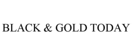 BLACK & GOLD TODAY