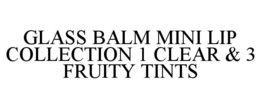 GLASS BALM MINI LIP COLLECTION 1 CLEAR & 3 FRUITY TINTS