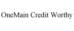 ONEMAIN CREDIT WORTHY