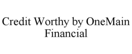 CREDIT WORTHY BY ONEMAIN FINANCIAL