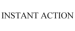 INSTANT ACTION