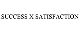 SUCCESS X SATISFACTION