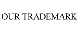 OUR TRADEMARK