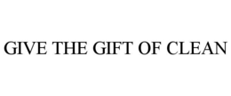 GIVE THE GIFT OF CLEAN