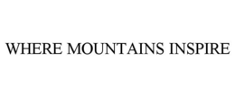 WHERE MOUNTAINS INSPIRE