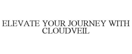 ELEVATE YOUR JOURNEY WITH CLOUDVEIL