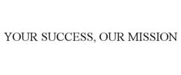 YOUR SUCCESS, OUR MISSION