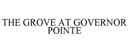 THE GROVE AT GOVERNOR POINTE