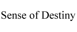 SENSE OF DESTINY