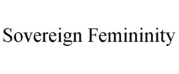 SOVEREIGN FEMININITY