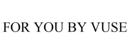 FOR YOU BY VUSE