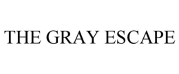 THE GRAY ESCAPE