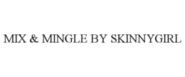 MIX & MINGLE BY SKINNYGIRL