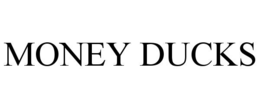 MONEY DUCKS