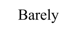 BARELY