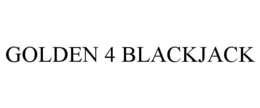 GOLDEN 4 BLACKJACK