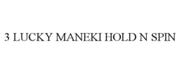 3 LUCKY MANEKI HOLD N SPIN