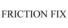 FRICTION FIX