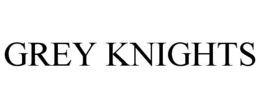 GREY KNIGHTS