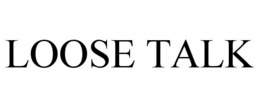 LOOSE TALK