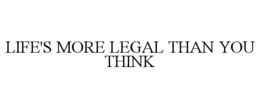 LIFE IS MORE LEGAL THAN YOU THINK