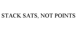 STACK SATS, NOT POINTS
