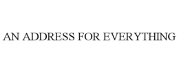 AN ADDRESS FOR EVERYTHING