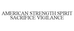 AMERICAN STRENGTH SPIRIT SACRIFICE VIGILANCE