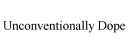 UNCONVENTIONALLY DOPE