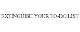 EXTINGUISH YOUR TO-DO LIST