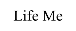 LIFE ME