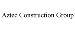 AZTEC CONSTRUCTION GROUP