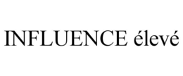 INFLUENCE éLEVé