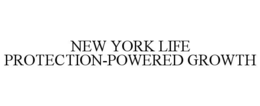 NEW YORK LIFE PROTECTION-POWERED GROWTH