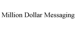 MILLION DOLLAR MESSAGING