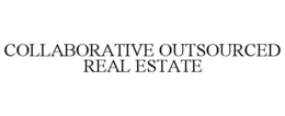 COLLABORATIVE OUTSOURCED REAL ESTATE