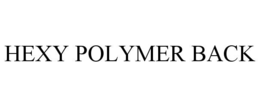 HEXY POLYMER BACK