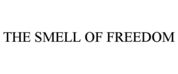 THE SMELL OF FREEDOM