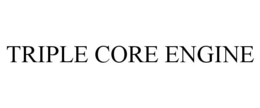 TRIPLE CORE ENGINE