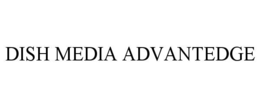 DISH MEDIA ADVANTEDGE
