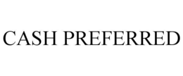 CASH PREFERRED
