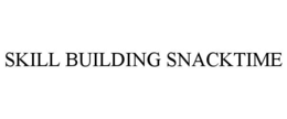 SKILL BUILDING SNACKTIME