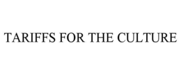 TARIFFS FOR THE CULTURE