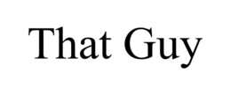 THAT GUY