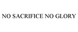 NO SACRIFICE NO GLORY