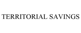 TERRITORIAL SAVINGS