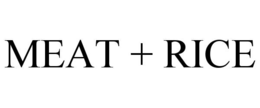 MEAT + RICE