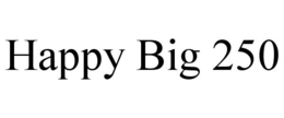 HAPPY BIG 250