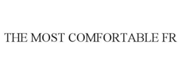 THE MOST COMFORTABLE FR