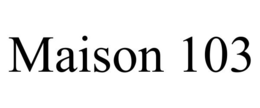 MAISON 103